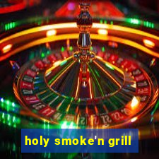 holy smoke'n grill