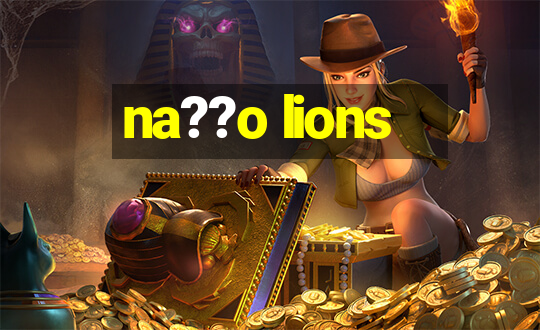 na??o lions