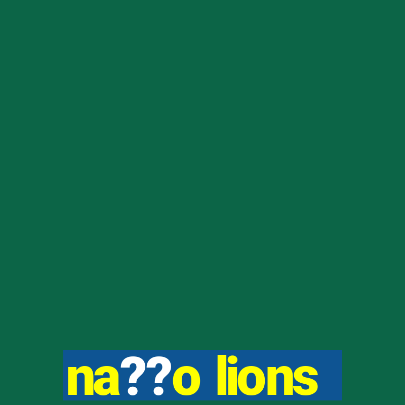 na??o lions