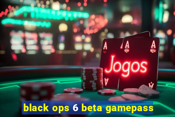 black ops 6 beta gamepass