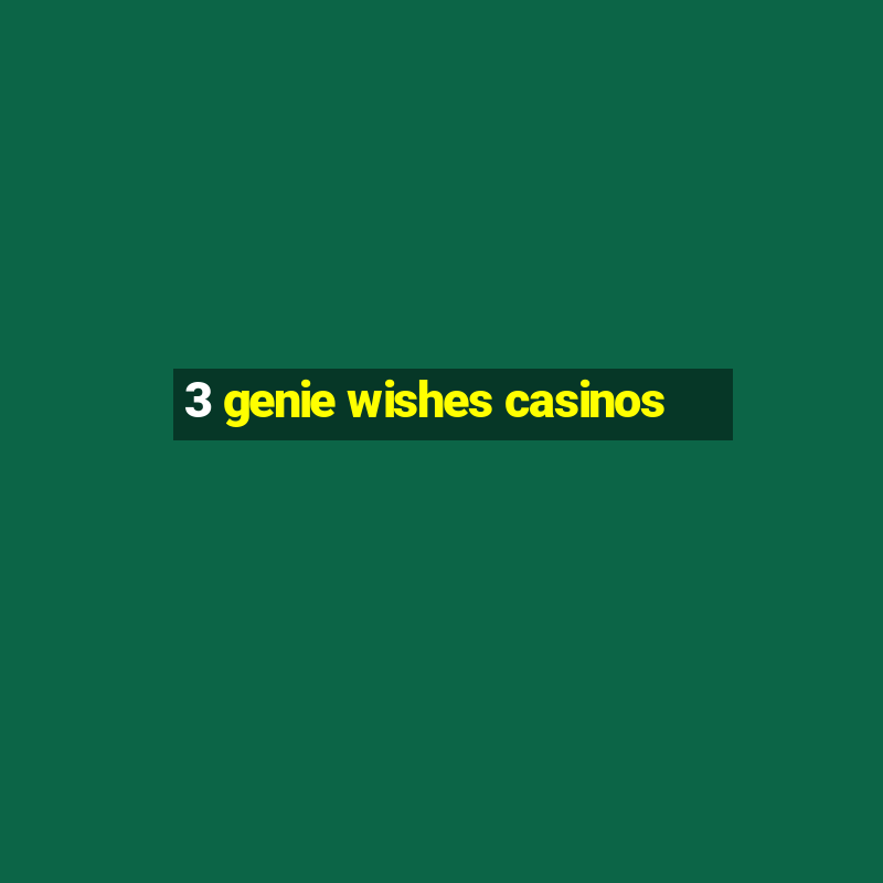 3 genie wishes casinos