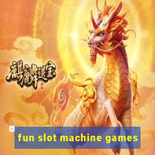 fun slot machine games