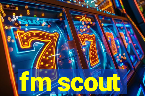 fm scout