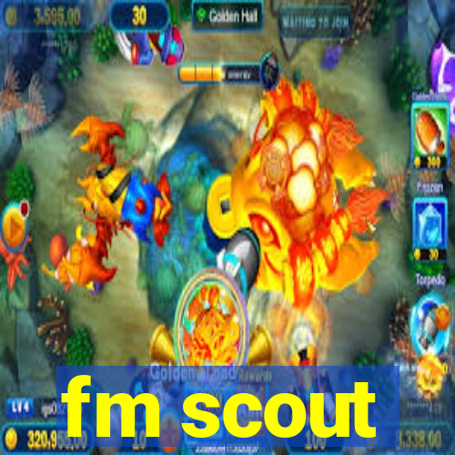 fm scout