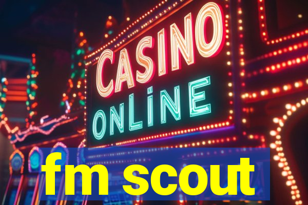 fm scout