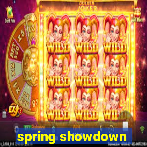 spring showdown