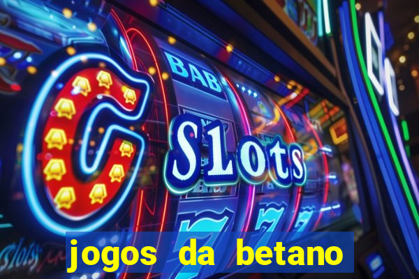 jogos da betano para ganhar dinheiro