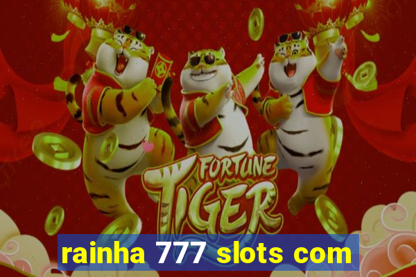 rainha 777 slots com