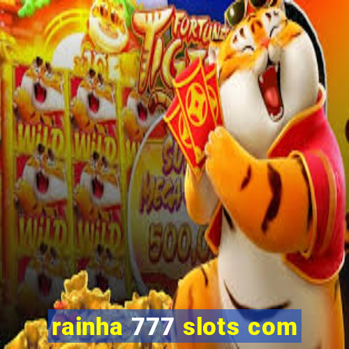 rainha 777 slots com