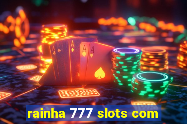 rainha 777 slots com