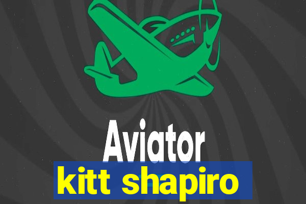 kitt shapiro