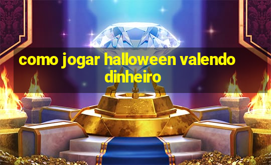 como jogar halloween valendo dinheiro