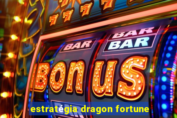 estratégia dragon fortune