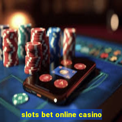 slots bet online casino