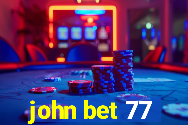 john bet 77