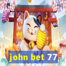 john bet 77