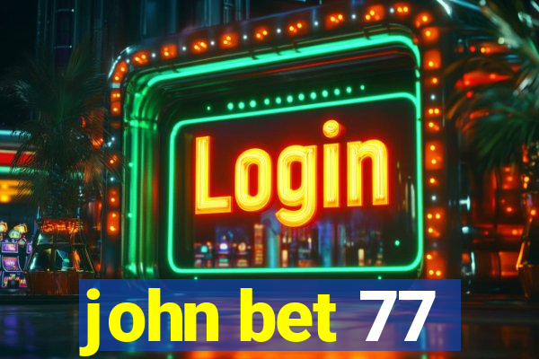 john bet 77