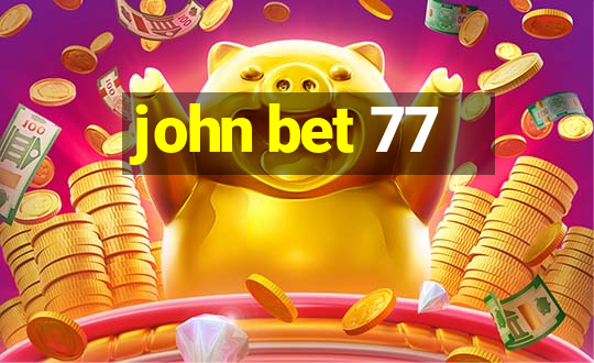 john bet 77