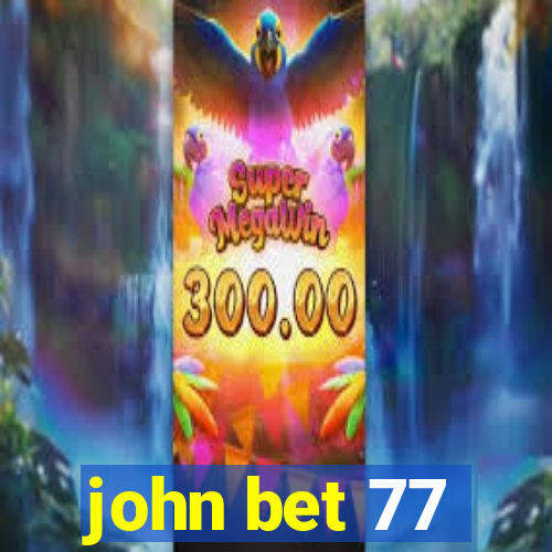 john bet 77