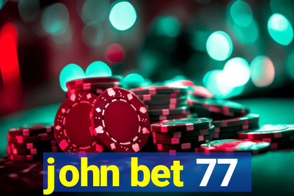 john bet 77