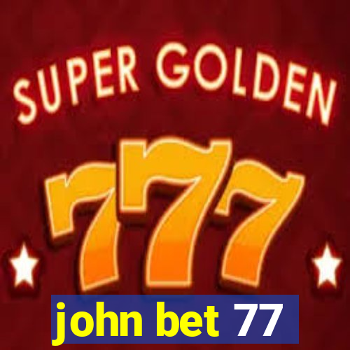 john bet 77