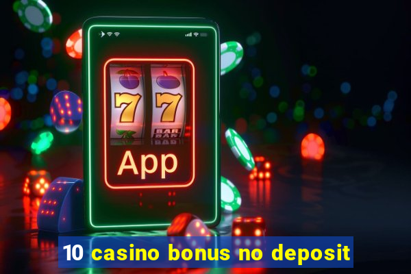 10 casino bonus no deposit