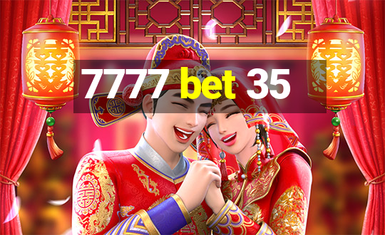 7777 bet 35