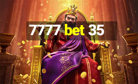 7777 bet 35