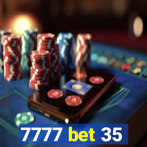 7777 bet 35