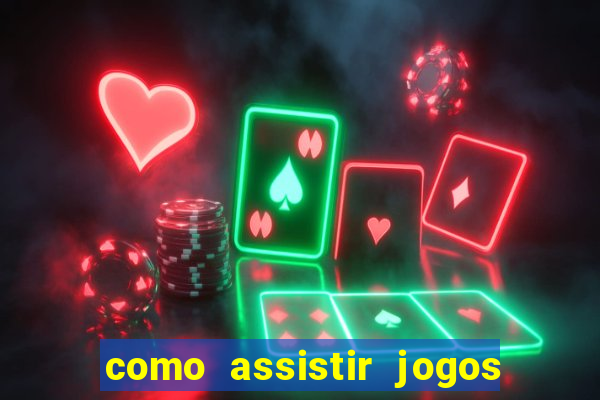 como assistir jogos sem delay