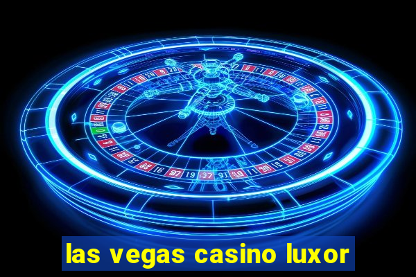 las vegas casino luxor