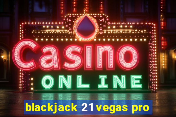 blackjack 21 vegas pro