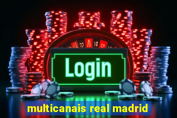 multicanais real madrid