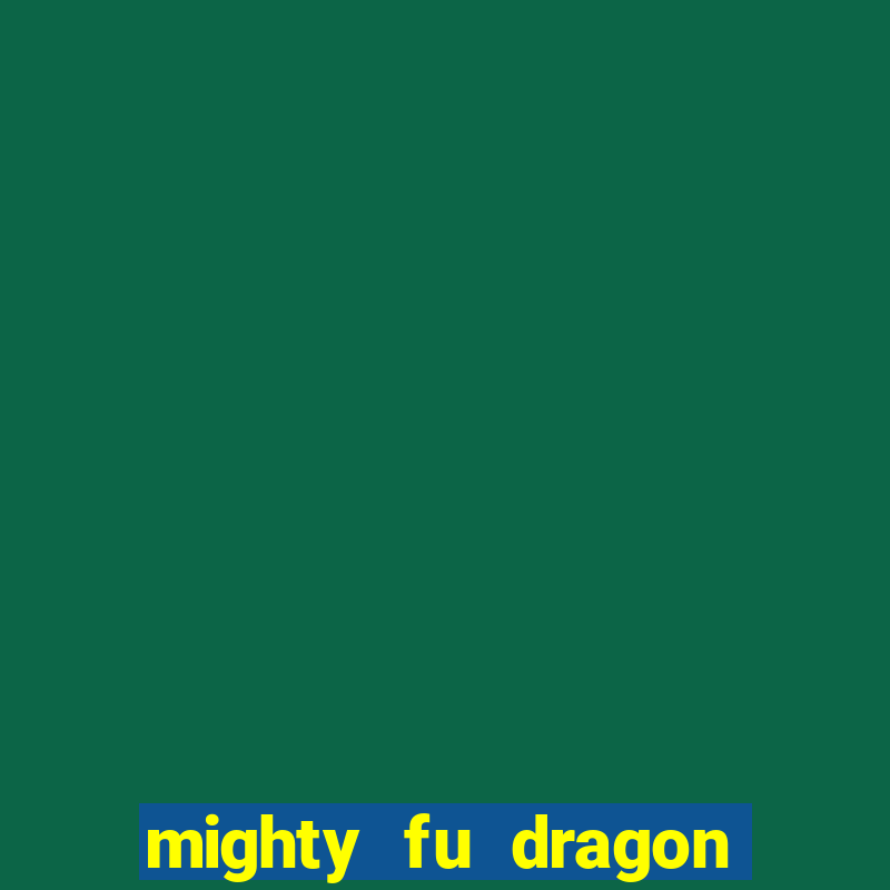 mighty fu dragon slot casino