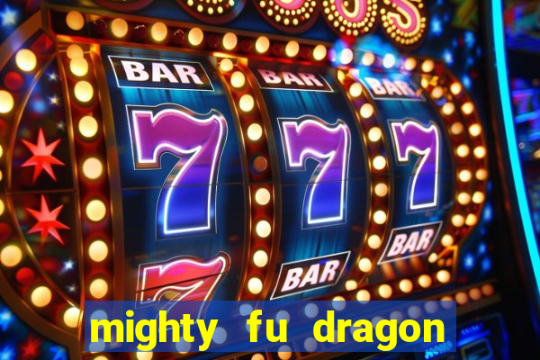 mighty fu dragon slot casino