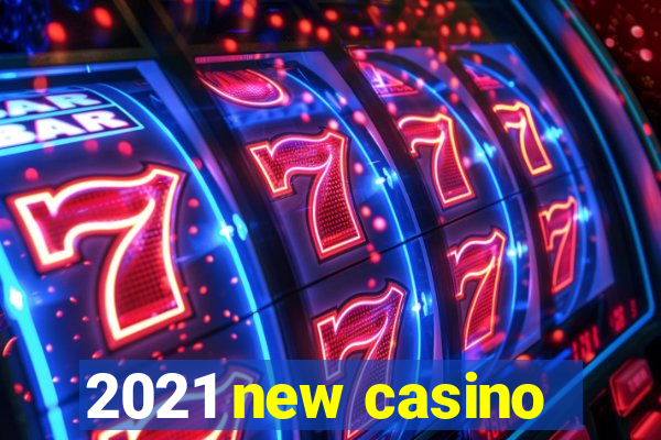 2021 new casino