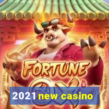 2021 new casino