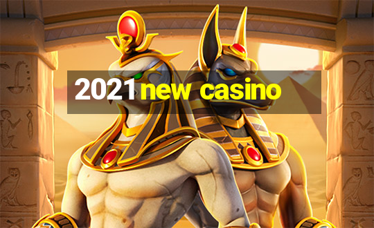 2021 new casino