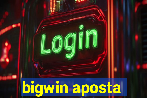 bigwin aposta