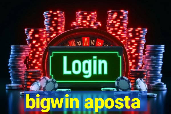 bigwin aposta