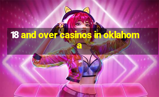 18 and over casinos in oklahoma