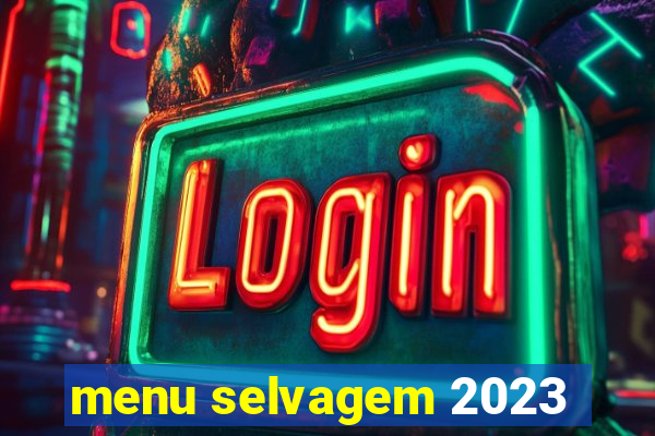 menu selvagem 2023