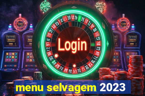 menu selvagem 2023