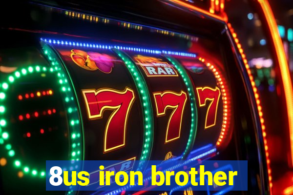 8us iron brother