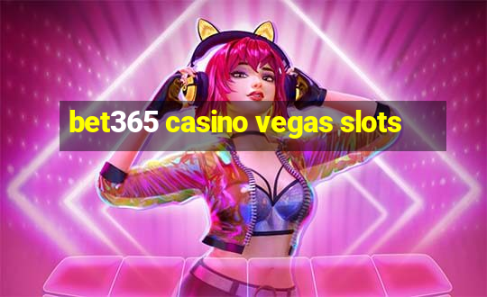 bet365 casino vegas slots