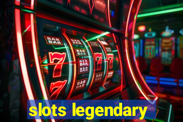 slots legendary