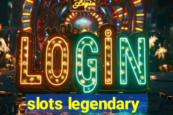 slots legendary