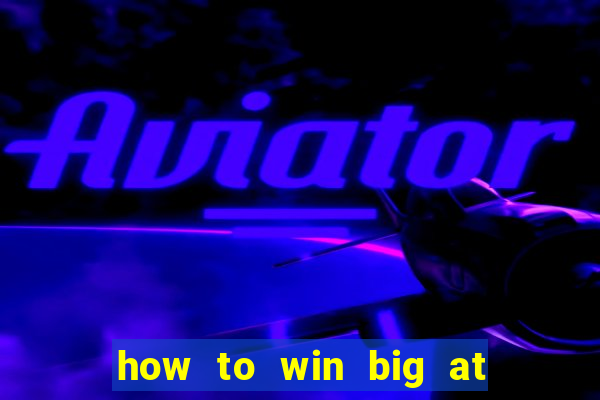 how to win big at a casino