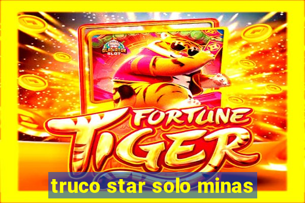 truco star solo minas