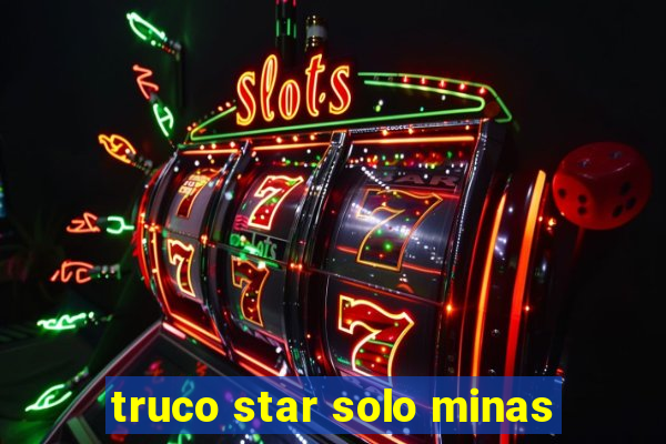 truco star solo minas